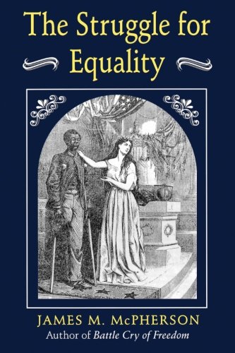 The Struggle for Equality : Abolitionists and the Negro in the Civil War and Reconstruction - McPherson, James M.