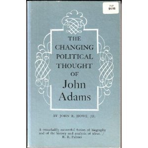 Changing Political Thought of John Adams (Princeton Legacy Library, 2016) (9780691005669) by Howe, John R.