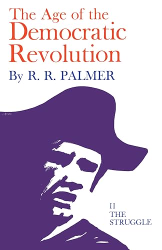 Stock image for Age of the Democratic Revolution: a Political History of Europe and America, 1760-1800, Volume 2 : The Struggle for sale by Better World Books