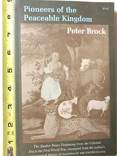 Beispielbild fr Pioneers of a Peaceable Kingdom: The Quaker Peace Testimony from the Colonial Era to the First World War zum Verkauf von Firefly Bookstore