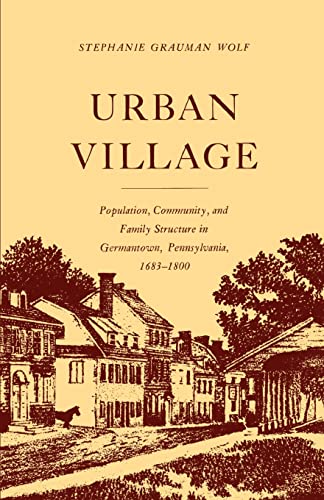 Imagen de archivo de Urban Village Population, Community, And Family Structure In Germantown, Pennsylvania 1683-1800 a la venta por Willis Monie-Books, ABAA