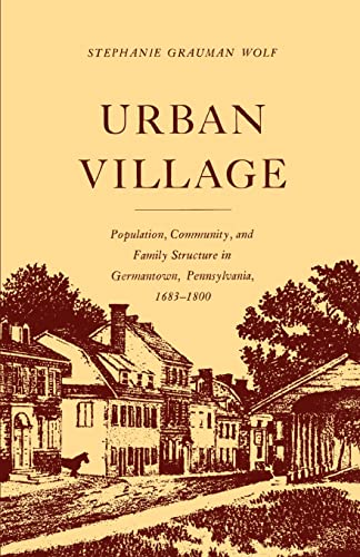 Stock image for Urban Village Population, Community, And Family Structure In Germantown, Pennsylvania 1683-1800 for sale by Willis Monie-Books, ABAA