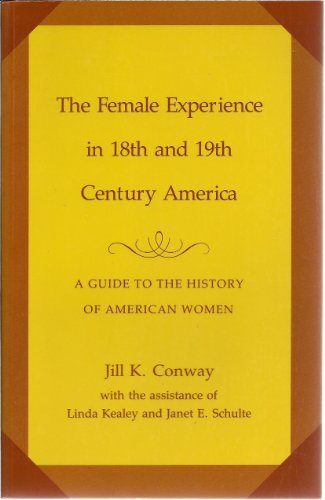 Beispielbild fr The Female Experience in Eighteenth and Nineteenth-Century America : A Guide to the History of American Women zum Verkauf von Better World Books