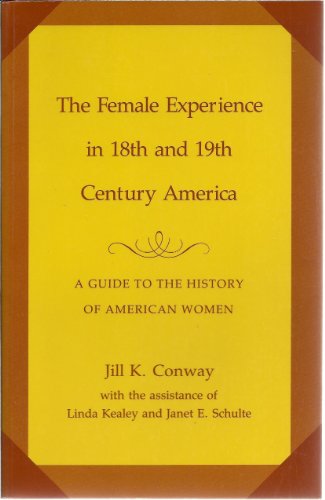 Imagen de archivo de The Female Experience in Eighteenth and Nineteenth-Century America : A Guide to the History of American Women a la venta por Better World Books: West