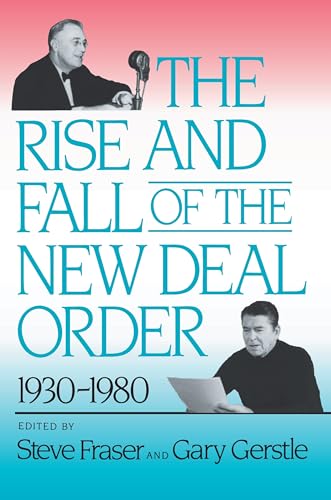 The Rise and Fall of the New Deal Order, 1930-1980 - Fraser, Steve