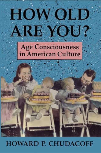 Beispielbild fr How Old Are You? : Age Consciousness in American Culture zum Verkauf von Better World Books