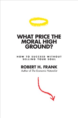 Beispielbild fr What Price the Moral High Ground? : How to Succeed Without Selling Your Soul zum Verkauf von Better World Books