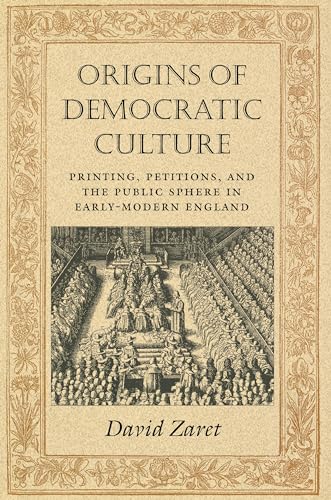 9780691006949: Origins of Democratic Culture: Printing, Petitions, and the Public Sphere in Early-Modern England: 11 (Princeton Studies in Cultural Sociology)
