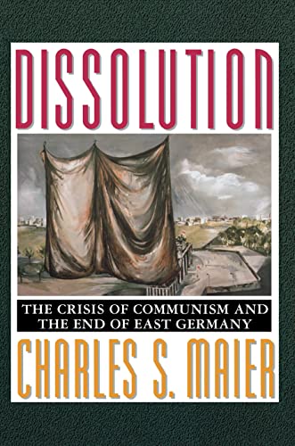 9780691007465: Dissolution: The Crisis of Communism and the End of East Germany