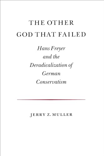 9780691008233: The Other God that Failed: Hans Freyer and the Deradicalization of German Conservatism