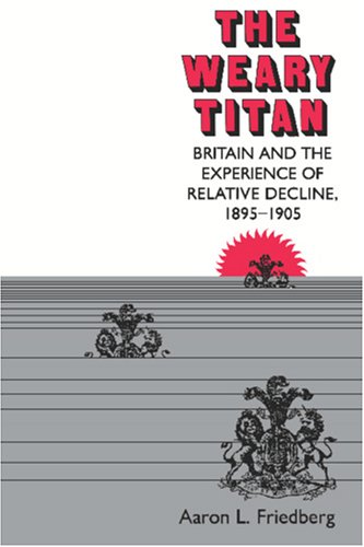 Stock image for The Weary Titan: Britain and the Experience of Relative Decline, 1895-1905 for sale by Anybook.com