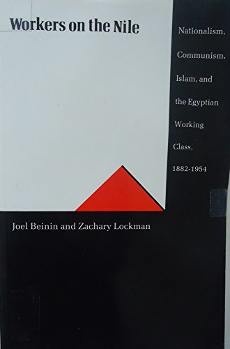 Stock image for Workers on the Nile: Nationalism, Communism, Islam, and the Egyptian Working Class, 1882-1954 (Princeton Studies on the Near East) for sale by The Book Spot