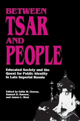 Beispielbild fr Between Tsar and People: Educated Society and the Quest for Public Identity in Late Imperial Russia zum Verkauf von ThriftBooks-Dallas