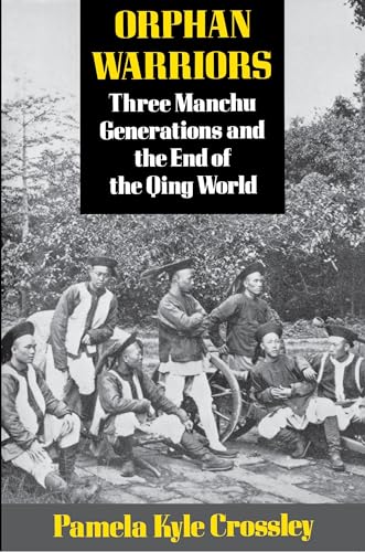 Orphan Warriors: Three Manchu Generations and the End of the Qing World