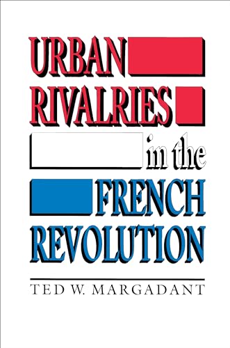 URBAN RIVALRIES IN THE FRENCH REVOLUTION