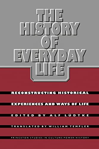 The History of Everyday Life: Reconstructing Historical Experiences and Ways of Life