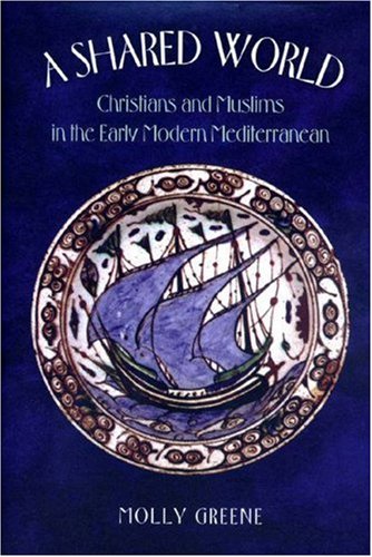 9780691008981: A Shared World: Christians and Muslims in the Early Modern Mediterranean