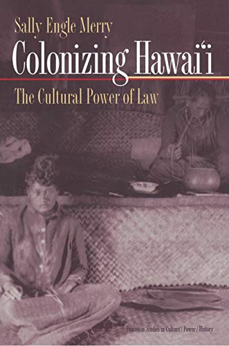 9780691009315: Colonizing Hawaii – The Cultural Power Of Law (Princeton Studies in Culture/Power/History)