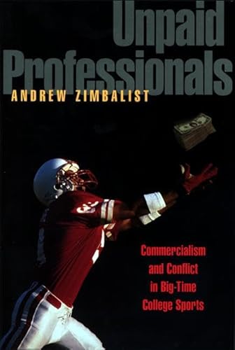 Imagen de archivo de Unpaid Professionals : Commercialism and Conflict in Big-Time College Sports a la venta por Better World Books: West