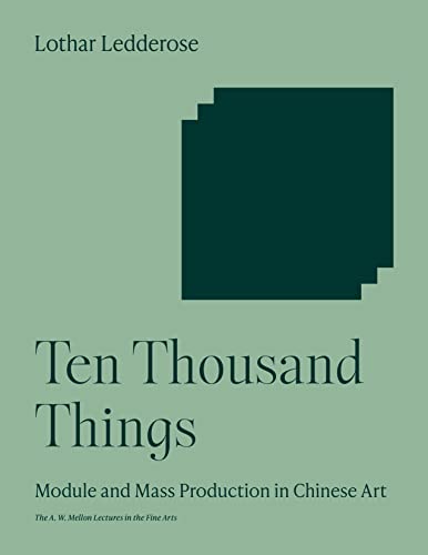 9780691009575: Ten Thousand Things: Module and Mass Production in Chinese Art.