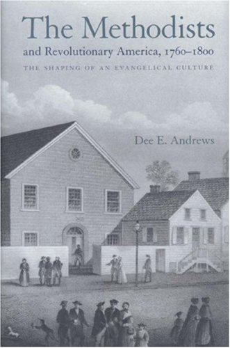 The Methodists and Revolutionary America, 1760-1800 - Andrews, Dee E.