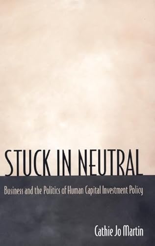 9780691009605: Stuck in Neutral: Business and the Politics of Human Capital Investment Policy (Princeton Studies in American Politics: Historical, International, and Comparative Perspectives, 72)