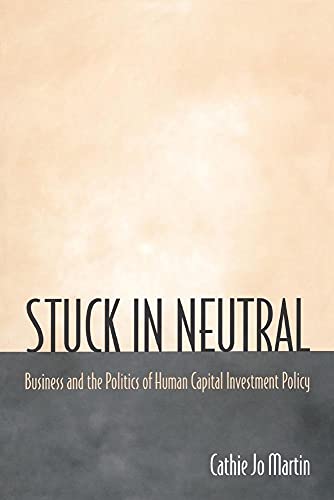 9780691009612: Stuck in Neutral: Business and the Politics of Human Capital Investment Policy: 72 (Princeton Studies in American Politics: Historical, International, and Comparative Perspectives, 72)