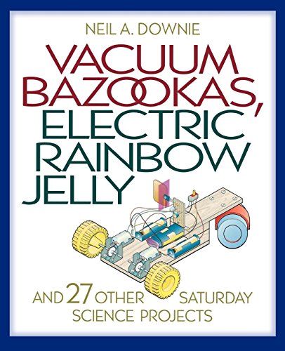 Imagen de archivo de Vacuum Bazookas, Electric Rainbow Jelly and 27 Other Saturday Science Projects a la venta por Canal Bookyard
