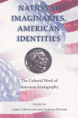 9780691009940: National Imaginaries, American Identities: The Cultural Work of American Iconography