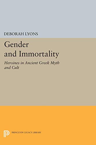 9780691011004: Gender and Immortality: Heroines in Ancient Greek Myth and Cult (Princeton Legacy Library, 345)