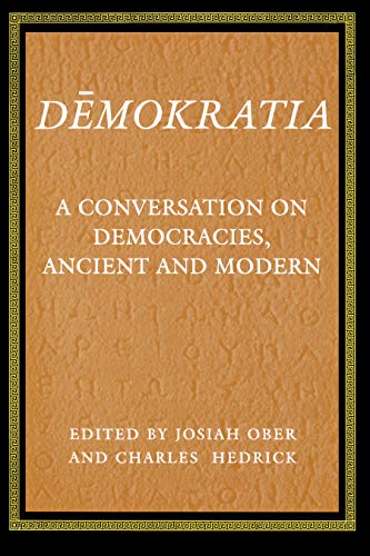 Demokratia A Conversation on Democracies, Ancient and Modern