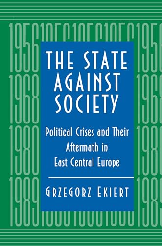 Stock image for The State against Society. Political crises and their aftermath in east central Europe. for sale by The Slavic Collection