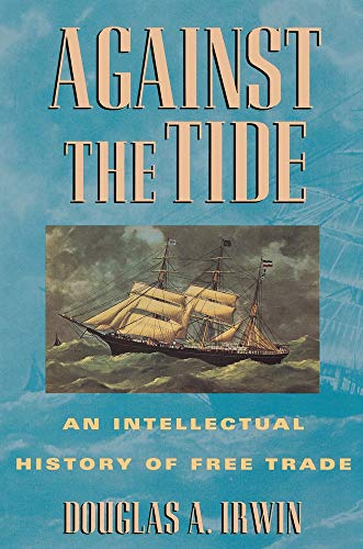 Against the Tide : An Intellectual History of Free Trade - Irwin, Douglas A.