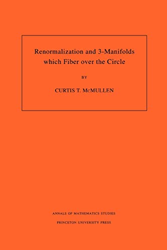 Renormalization and 3-Manifolds Which Fiber Over the Circle (AM-142), Volume 142 - Curtis T. McMullen