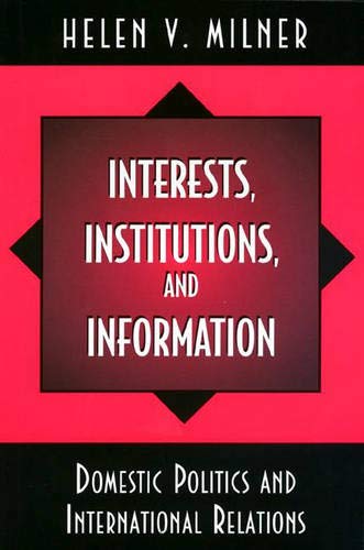 9780691011776: Interests, Institutions, and Information: Domestic Politics and International Relations