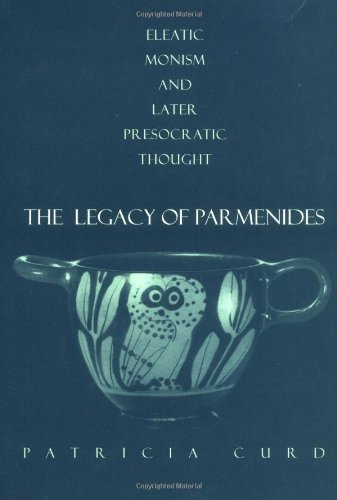 THE LEGACY OF PARMENIDES. ELEATIC MONISM AND LATER PRESOCRATIC THOUGHT