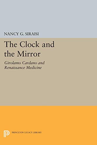 The Clock and the Mirror: Girolamo Cardano and Renaissance Medicine - Siraisi, Nancy G.
