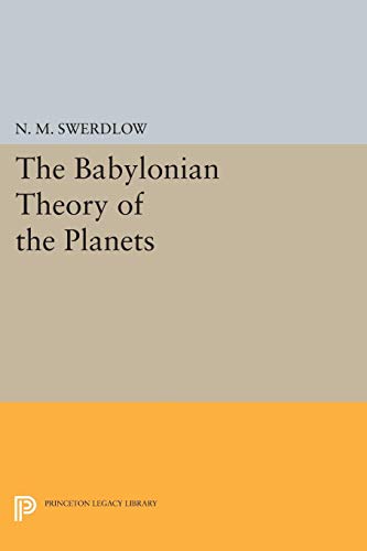 The Babylonian Theory of the Planets (Princeton Legacy Library, 399) - Swerdlow, N. M.