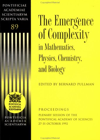 9780691012384: The Emergence of Complexity in Mathematics, Physics, Chemistry, and Biology (Pontificiae Academiae Scientiarum Scripta Varia)