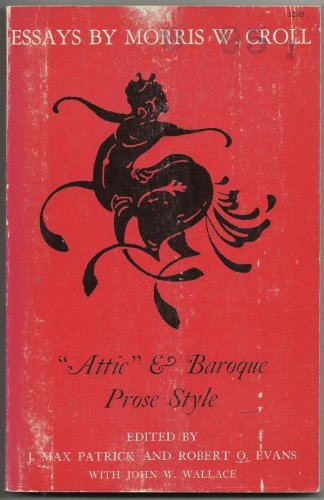 9780691012933: Attic and Baroque Prose Style: The Anti-Ciceronian Movement. Essays by Morris W. Croll