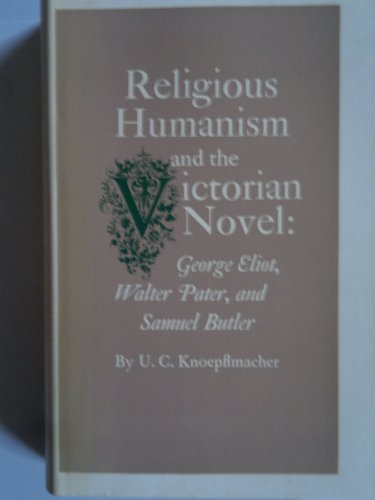 Beispielbild fr Religious Humanism and the Victorian Novel : George Eliot, Walter Pater and Samuel Butler zum Verkauf von Better World Books