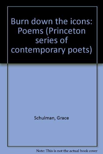 Beispielbild fr Burn Down the Icons: Poems (Princeton Series of Contemporary Poets) zum Verkauf von Half Price Books Inc.