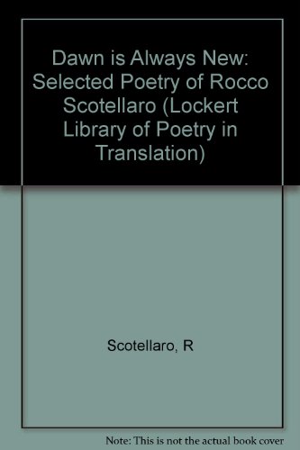 Stock image for THE DAWN IS ALWAYS NEW Selected Poetry of Rocco Scotellaro / Lockert Library of Poetry in Translation for sale by marvin granlund