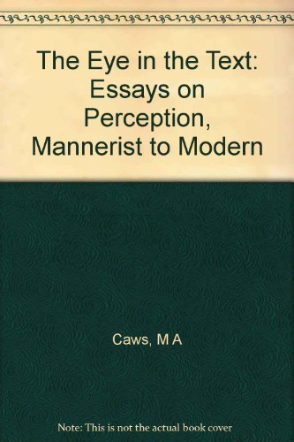 Beispielbild fr The Eye in the Text: Essays on Perception, Mannerist to Modern (Princeton Essays on the Arts) zum Verkauf von Front Cover Books