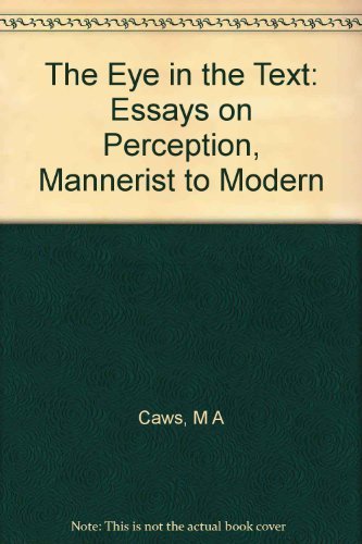 Stock image for The Eye in the Text: Essays on Perception, Mannerist to Modern (Princeton Essays on the Arts) for sale by Wonder Book