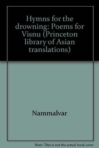 Beispielbild fr Hymns for the Drowning: Poems for Visnu by Nammalvar (Princeton Library of Asian Translations) zum Verkauf von Wonder Book