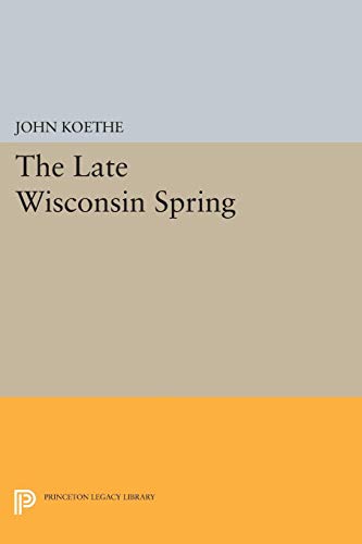 9780691014142: The Late Wisconsin Spring (Princeton Series of Contemporary Poets, 83)