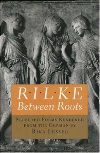 Imagen de archivo de Rilke: Between Roots. Selected Poems Rendered from the German by Rika Lesser (Lockert Library of Poetry in Translation) a la venta por Books From California