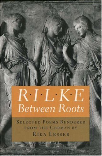 Stock image for Rilke: Between Roots. Selected Poems Rendered from the German by Rika Lesser (Lockert Library of Poetry in Translation) for sale by Books From California