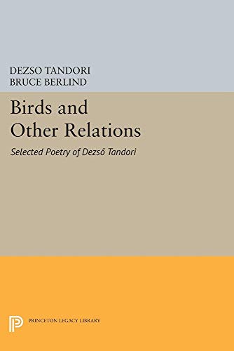 Stock image for BIRDS AND OTHER RELATIONS: SELECTED POETRY OF DEZS TANDORI (THE LOCKERT LIBRARY OF POETRY IN TRANSLATION, 106) (ENGLISH AND HUNGARIAN EDITION) Lockert Library of Poetry in Translation. for sale by WONDERFUL BOOKS BY MAIL